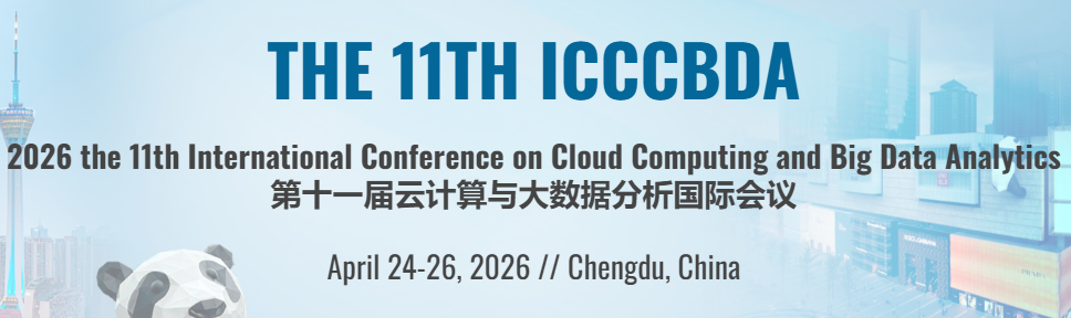 2026 the 11th International Conference on Cloud Computing and Big Data Analytics (ICCCBDA 2026), Chengdu, China