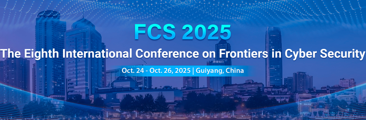 The Eighth International Conference on Frontiers in Cyber Security (FCS 2025), Guiyang, China