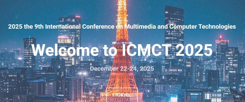 2025 the 9th International Conference on Multimedia and Computer Technologies (ICMCT 2025), Tokyo, Japan