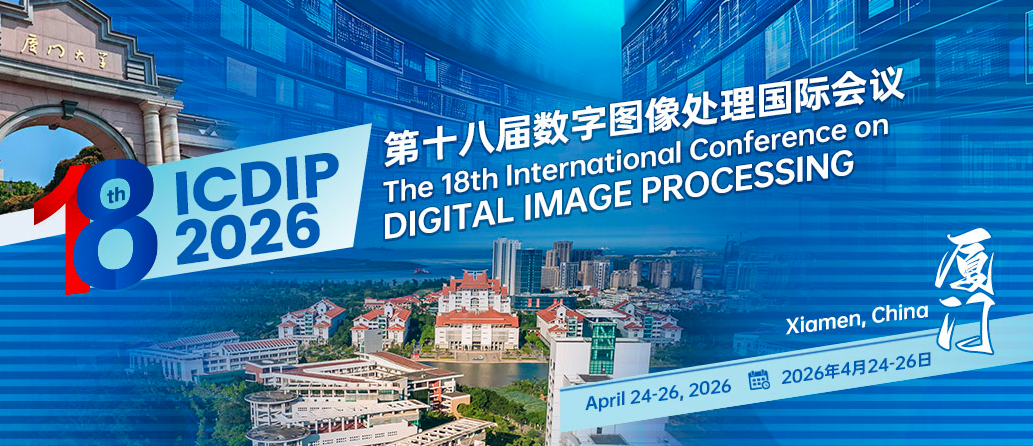 2026 The 18th International Conference on Digital Image Processing (ICDIP 2026), Xiamen, China