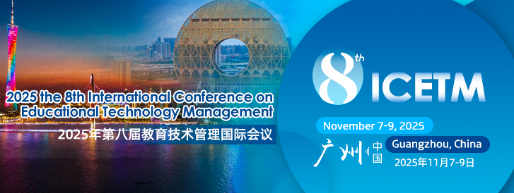 The 8th International Conference on Educational Technology Management (ICETM 2025), Guangzhou, China