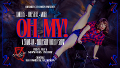 Oh, My! A Stand-Up and Burlesque Variety Show