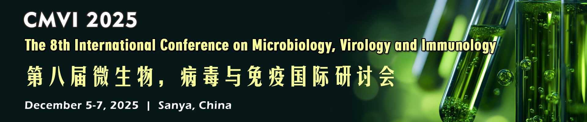 The 8th Int'l Conference on Microbiology, Virology and Immunology(CMVI 2025), Sanya, Hainan, China