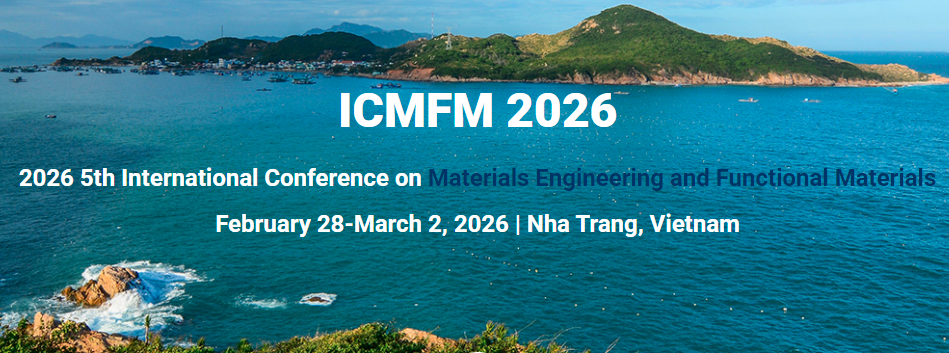 2026 5th International Conference on Materials Engineering and Functional Materials (ICMFM 2026), Nha Trang, Vietnam