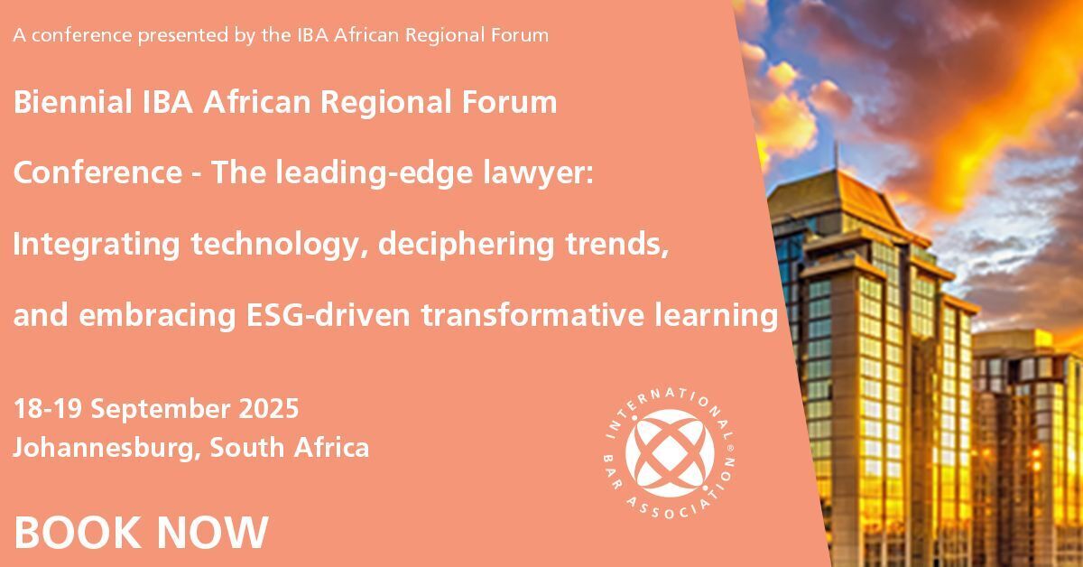 Biennial IBA African Regional Forum Conference - The leading-edge lawyer: Integrating technology, deciphering trends, and embracing ESG-driven transformative learning, Johannesburg, Gauteng, South Africa