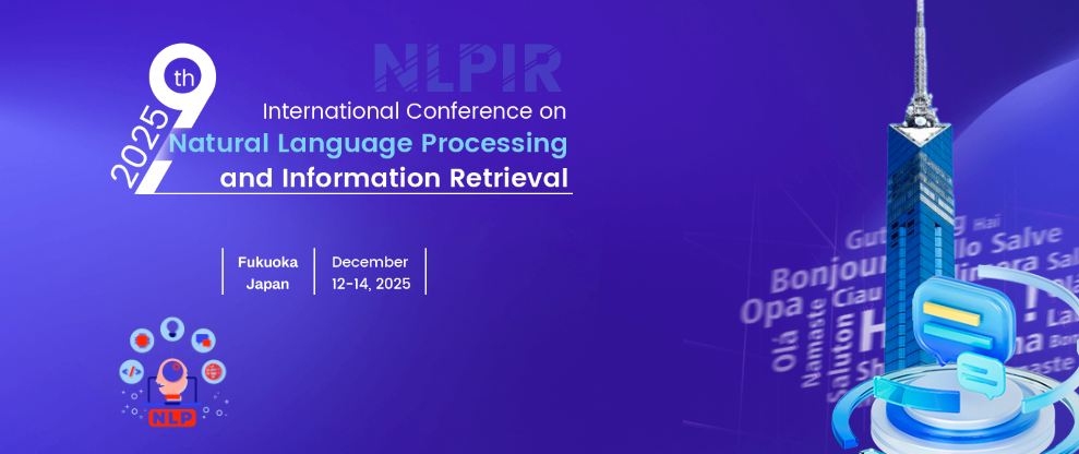 2025 9th International Conference on Natural Language Processing and Information Retrieval (NLPIR 2025), Fukuoka, Japan