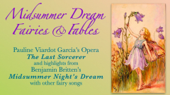 Midsummer Dream Fairies and Fables, Pauline Viardot García's whimsical opera *The Last Sorcerer", Plus