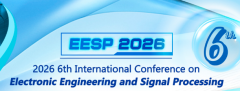 2026 6th International Conference on Electronic Engineering and Signal Processing (EESP 2026)