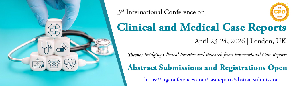 3rd International Conference on Clinical and Medical Case Reports, London, United Kingdom