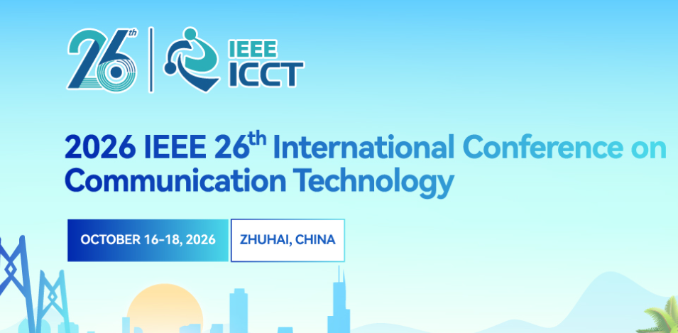 2026 IEEE 26th International Conference on Communication Technology ...