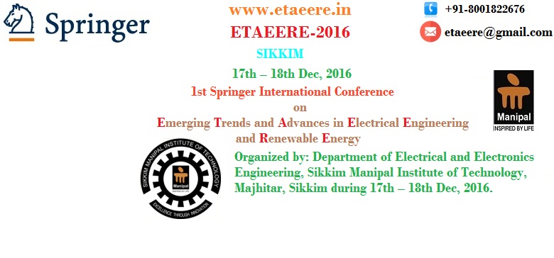 1st Springer International Conference on Emerging Trends and Advances in Electrical Engineering and Renewable Energy (ETAEERE-2016), East Sikkim, Sikkim, India