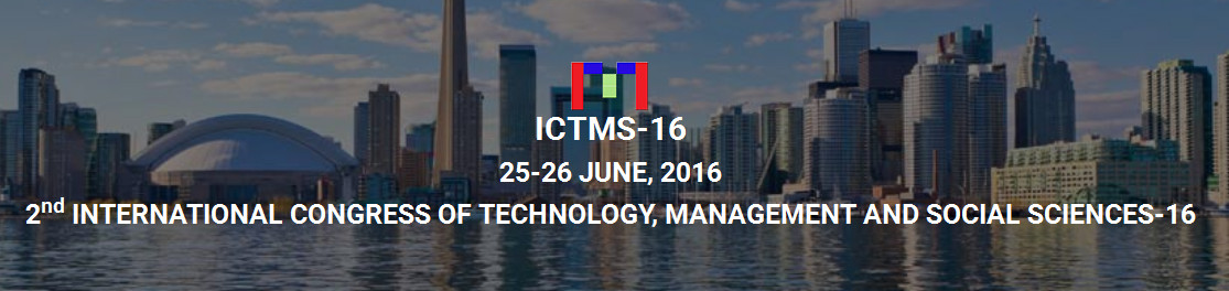 2nd International Congress of Technology, Management and Social Sciences-16 (ICTMS-16 Conference), Toronto, Ontario, Canada