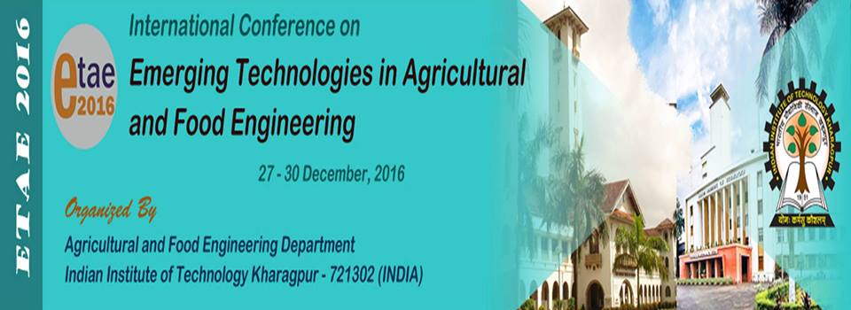 Emerging Technologies in Agricultural and Food Engineering: ETAE 2016, Kharagpur, West Bengal, India
