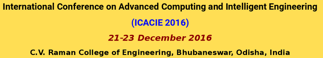 International Conference on Advanced Computing and Intellegent Engineering (ICACIE 2016), Bhubaneswar, Odisha, India