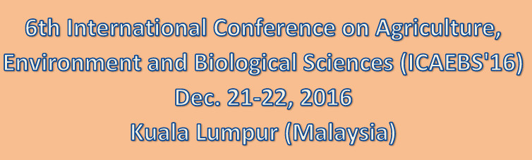 6th International Conference on Agriculture, Environment and Biological Sciences (ICAEBS'16), Kuala Lumpur, Malaysia