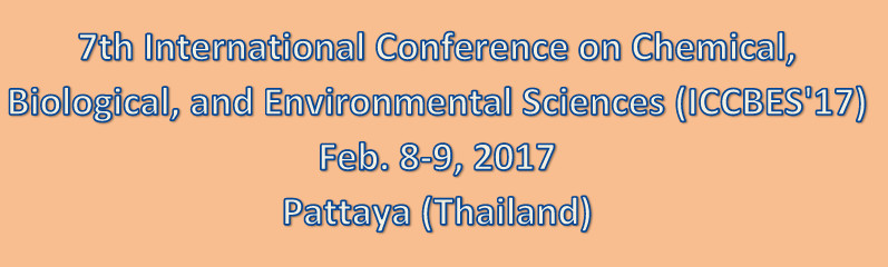 7th International Conference on Chemical, Biological, and Environmental Sciences (ICCBES'17), Pattaya, Thailand