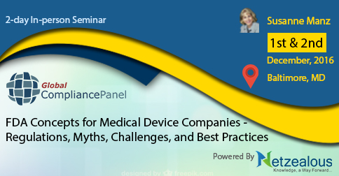 FDA Concepts for Medical Device Companies - Regulations, Myths, Challenges, and Best Practices – GlobalCompliancePanel 2016, Baltimore, Maryland, United States