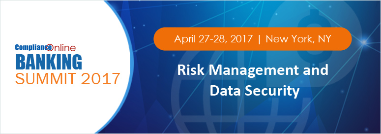 ComplianceOnline Banking Summit 2017 | Risk Management and Data Security, New York, United States
