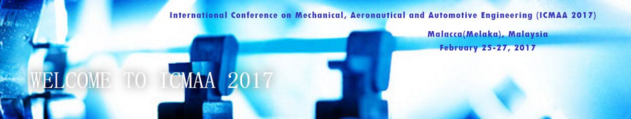 International Conference on Mechanical, Aeronautical and Automotive Engineering (ICMAA 2017), Malacca, Melaka, Malaysia
