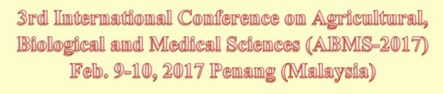 3rd International Conference on Agricultural, Biological and Medical Sciences (ABMS-2017), Penang, Malaysia