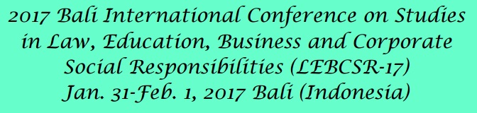 2017 Bali International Conference on Studies in Law, Education, Business and Corporate Social Responsibilities (LEBCSR-17), Bali, Indonesia