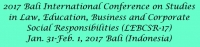 2017 Bali International Conference on Studies in Law, Education, Business and Corporate Social Responsibilities (LEBCSR-17)