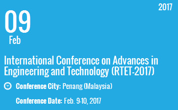 International Conference on Advances in Engineering and Technology (RTET-2017), Penang, Malaysia