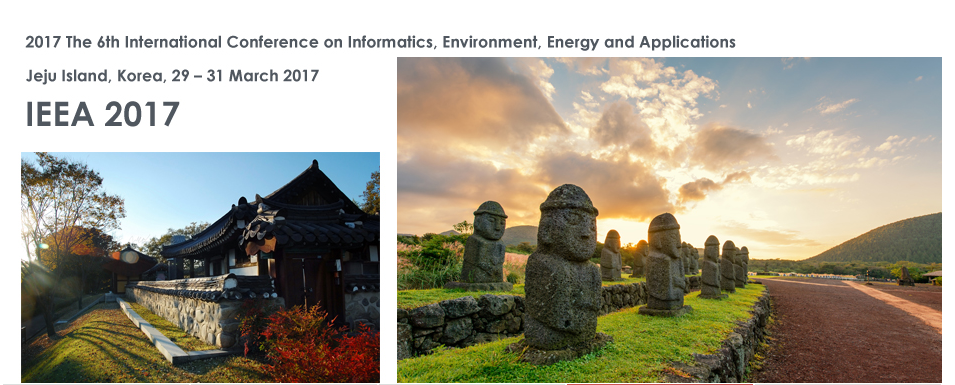IEEA 2017 6th International Conference on Informatics, Environment, Energy and Applications, Jeju Island, Jeju, South korea