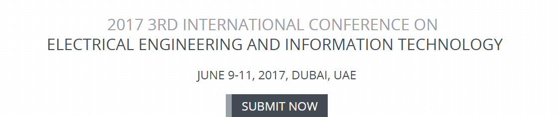 2017 3rd International Conference on Electrical Engineering and Information Technology (CEEIT 2017)-EI Compendex, Scopus, and ISI CPCS, Dubai, United Arab Emirates